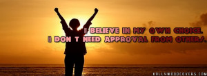 ... my own choice. I don’t need approval from others Quotes for FB Cover