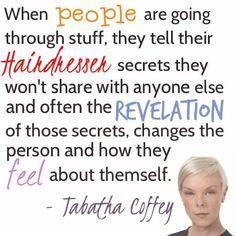 ... and how they feel about themself. - Tabatha Coffey #hairstylist #quote