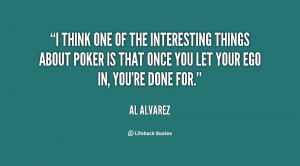 think one of the interesting things about poker is that once you let ...