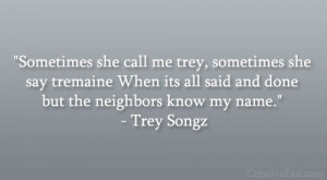Sometimes she call me trey, sometimes she say tremaine When its all ...
