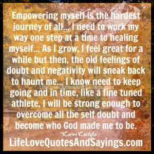 empowering myself is the hardest journey of all i need to work my way ...