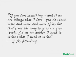 If you love something - and there are things that I love - you do want ...