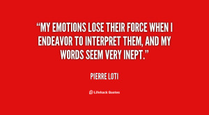 My emotions lose their force when I endeavor to interpret them, and my ...