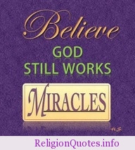 Believe, God still works miracles