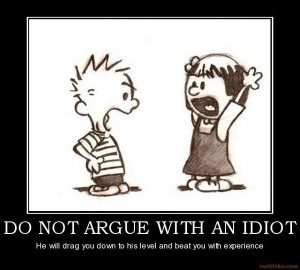 funny do not argue with an idiot they will beat you with expertise ...