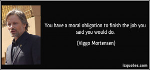 You have a moral obligation to finish the job you said you would do ...