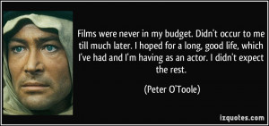 Films were never in my budget. Didn't occur to me till much later. I ...