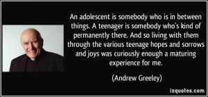 ... was curiously enough a maturing experience for me. - Andrew Greeley