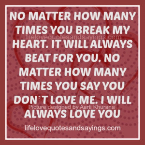 ... Will Always Love You No Matter What Quotes I will always love you. no