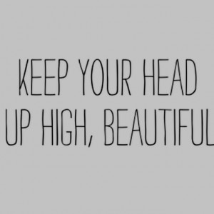 Keep your head held high!