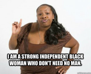 Strong Independent Black Woman meme | quickmeme