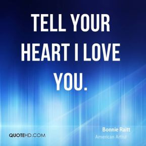 More Bonnie Raitt Quotes