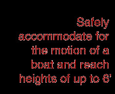 ... accommodate for the motion of a boat and reach heights of up to 6