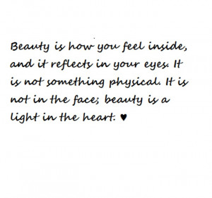 Quote 9: “Beauty is how you feel inside and it reflects in your eyes ...