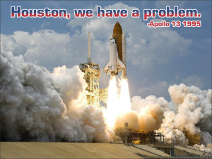 Houston, we have a problem. Apollo 13, 1995