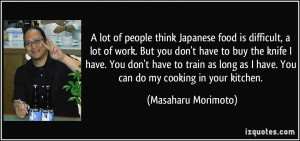 lot of people think Japanese food is difficult, a lot of work. But ...