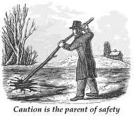 Caution Is The Parent Of Safety ”