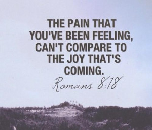 the pain that you ve been feeling can t compare to the joy that s ...