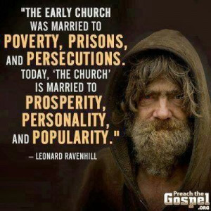 The early church was married to poverty, prisons, and persecutions ...