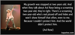 two years old. And when they talk about Axl Rose being a screaming two ...