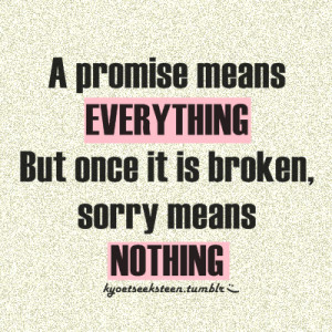 Hack Quote : A promise means everything. But once it’s broken, sorry ...