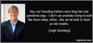 Hey, our Founding Fathers wore long hair and powdered wigs - I don't ...