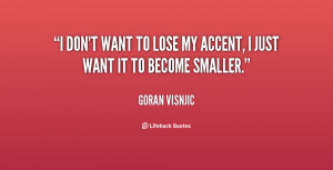 quote-Goran-Visnjic-i-dont-want-to-lose-my-accent-140551_1.png