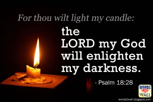 ... thou wilt light my candle: the LORD my God will enlighten my darkness