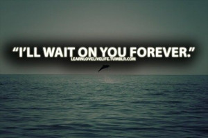 ll wait on you forever