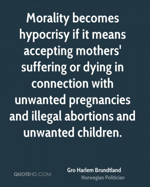 Morality becomes hypocrisy if it means accepting mothers' suffering or ...