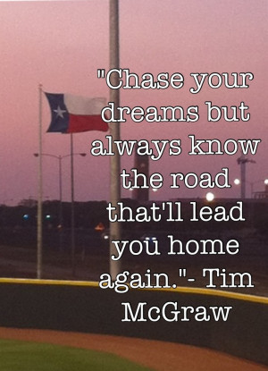 chase your dreams but always know the road that’ll lead you home ...