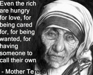 rich are hungry for love Mother Teresa Picture Quote