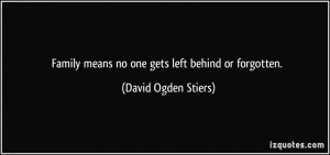 Family means no one gets left behind or forgotten. - David Ogden ...