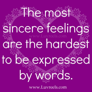 ... : The Most Sincere Feelings Are The Hardest To Be Expressed Quote