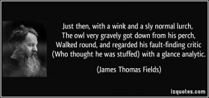 Just then, with a wink and a sly normal lurch, The owl very gravely ...