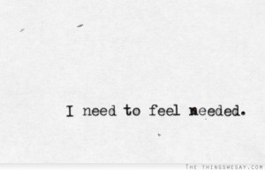 need to feel needed
