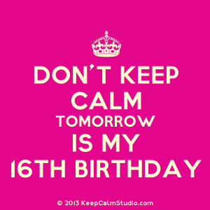 Don't Keep Calm Tomorrow Is My 16th Birthday' design on t-shirt ...