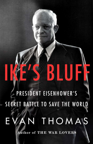 Ike's Bluff: President Eisenhower's Secret Battle To Save The World