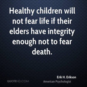 Healthy children will not fear life if their elders have integrity ...