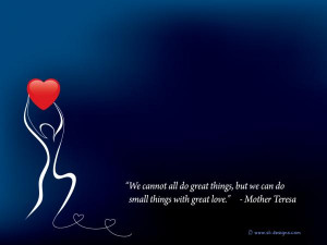 ... small things with great love. - Mother Teresa - quotes on wallpaper