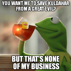 But Thats None Of My Business Meme | YOU WANT ME TO SAVE KULDAHAR FROM ...