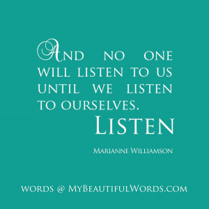 And no one will listen to us until we listen to ourselves.