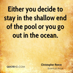 Either you decide to stay in the shallow end of the pool or you go out ...