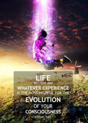 Life will give you whatever experience is the most helpful for the ...