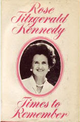 Times To Remember ~ Rose Fitzgerald Kennedy