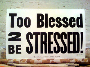 Savvy Quote: ” I’m Too Blessed To Be Stressed”