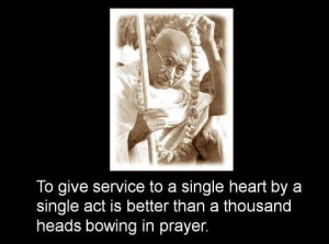 To give service to a single heart-Mahatma Ghandi
