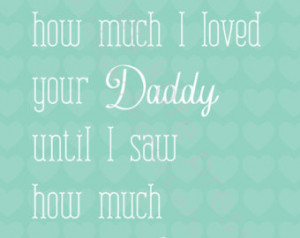 ... your Daddy... TEAL Print - 5x7 Print, Nursery Print, Baby Shower Gift