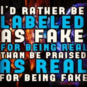 ... as fake for being real. Than be praised as real for being fake