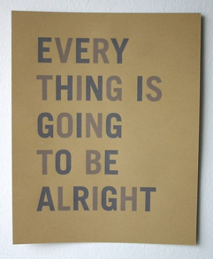 everything is going to be alright, quotes, text, typography, words